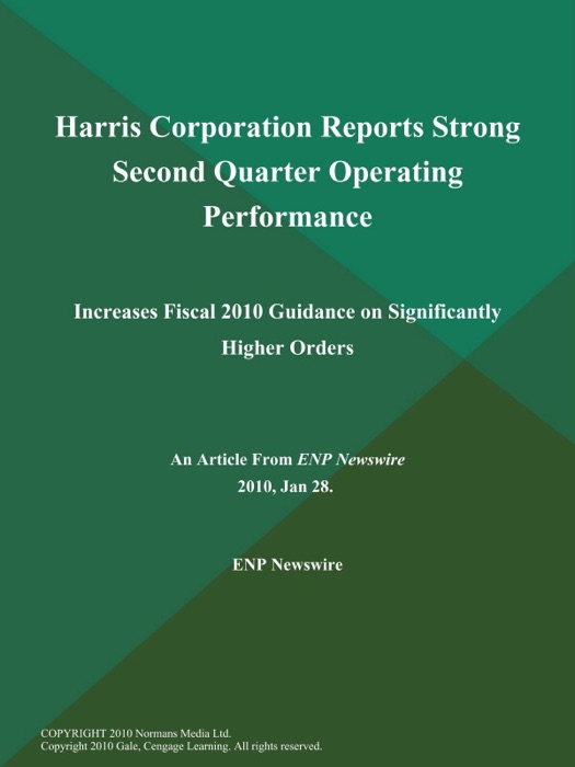Harris Corporation Reports Strong Second Quarter Operating Performance; Increases Fiscal 2010 Guidance on Significantly Higher Orders