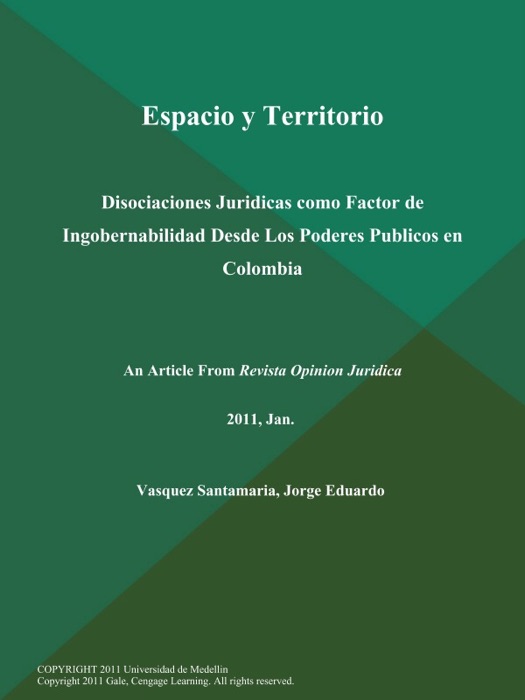 Espacio y Territorio: Disociaciones Juridicas como Factor de Ingobernabilidad Desde Los Poderes Publicos en Colombia