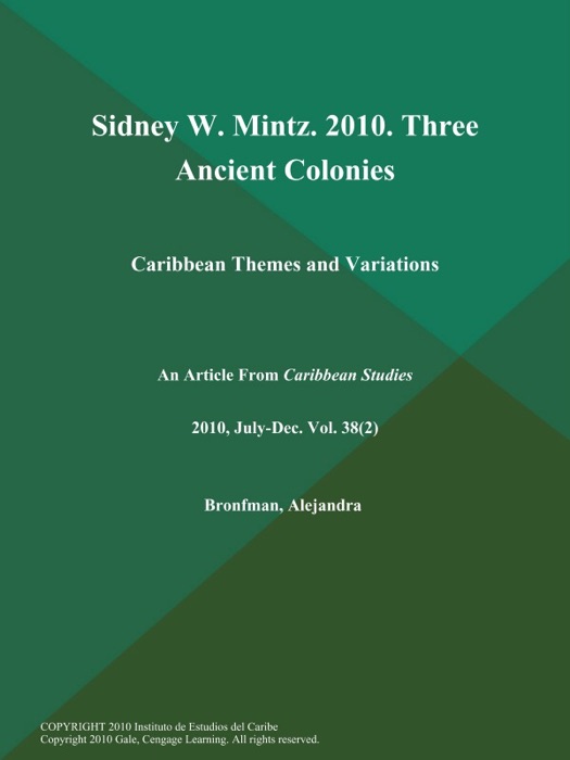 Sidney W. Mintz. 2010. Three Ancient Colonies: Caribbean Themes and Variations