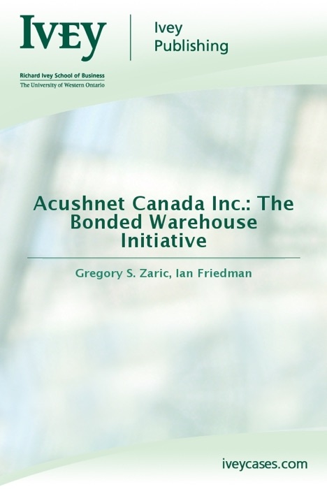 Acushnet Canada Inc.: The Bonded Warehouse Initiative