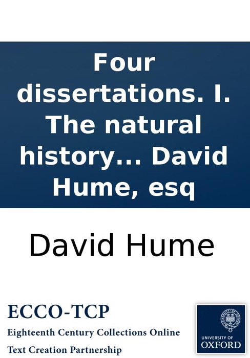 Four dissertations. I. The natural history of religion. II. Of the passions. III. Of tragedy. IV. Of the standard of taste. By David Hume, esq