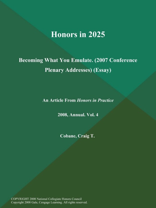 Honors in 2025: Becoming What You Emulate (2007 Conference Plenary Addresses) (Essay)