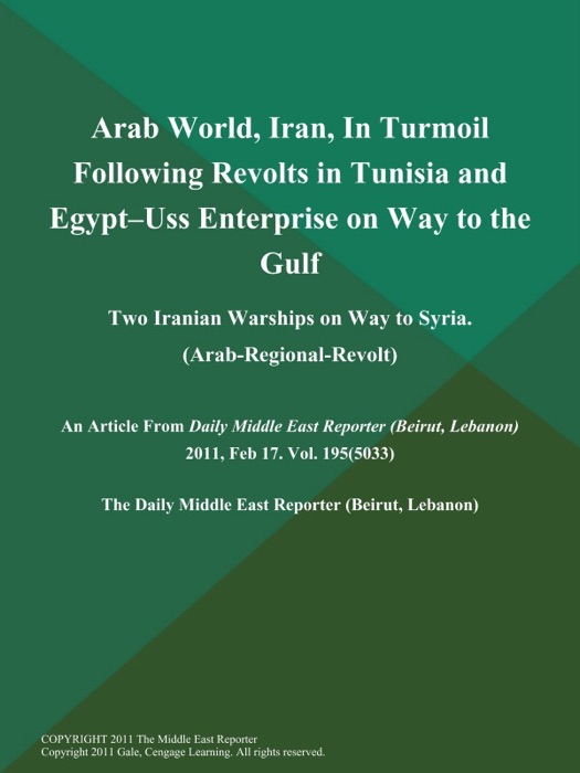 Arab World, Iran, In Turmoil Following Revolts in Tunisia and Egypt--Uss Enterprise on Way to the Gulf; Two Iranian Warships on Way to Syria (Arab-Regional-Revolt)