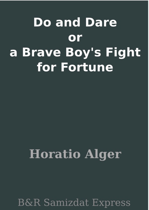 Do and Dare or a Brave Boy's Fight for Fortune