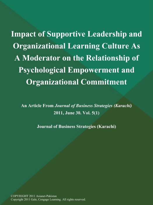 Impact of Supportive Leadership and Organizational Learning Culture As A Moderator on the Relationship of Psychological Empowerment and Organizational Commitment