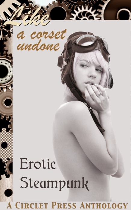 Like a Corset Undone: Erotic Steampunk edited by J. Blackmore