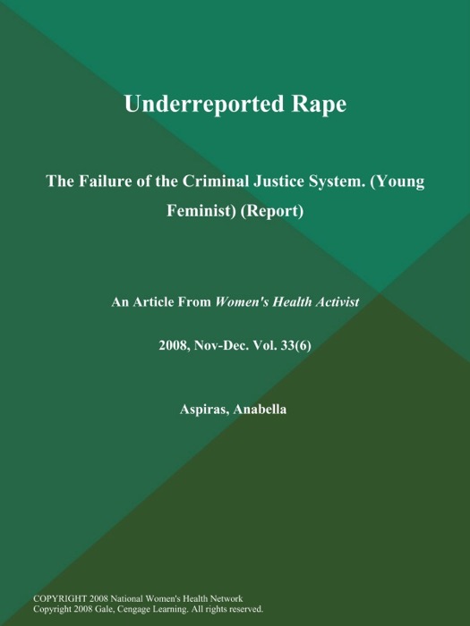 Underreported Rape: The Failure of the Criminal Justice System (Young Feminist) (Report)