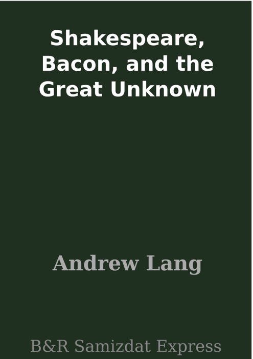 Shakespeare, Bacon, and the Great Unknown