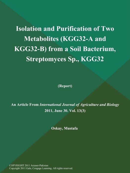 Isolation and Purification of Two Metabolites (KGG32-A and KGG32-B) from a Soil Bacterium, Streptomyces Sp., Kgg32 (Report)