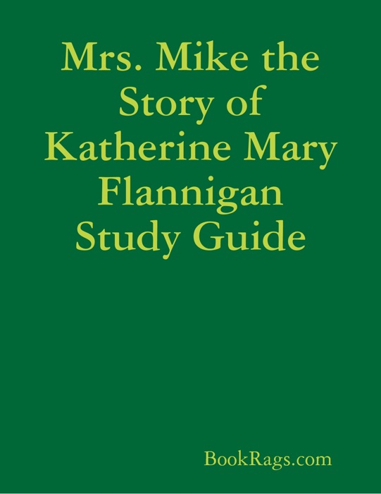 Mrs. Mike the Story of Katherine Mary Flannigan Study Guide