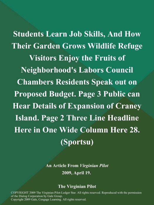 Students Learn Job Skills, And How Their Garden Grows Wildlife Refuge Visitors Enjoy the Fruits of Neighborhood's Labors Council Chambers Residents Speak out on Proposed Budget. Page 3 Public can Hear Details of Expansion of Craney Island. Page 2 Three Line Headline Here in One Wide Column Here 28 (Sportsu)