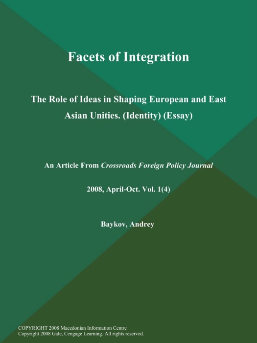 Facets of Integration: The Role of Ideas in Shaping European and East Asian Unities (Identity) (Essay)