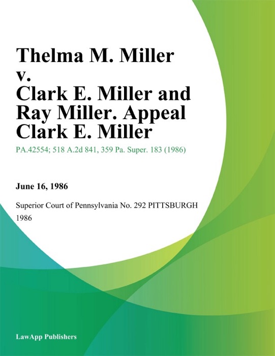 Thelma M. Miller v. Clark E. Miller and Ray Miller. Appeal Clark E. Miller