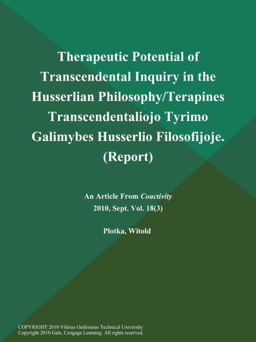 Therapeutic Potential of Transcendental Inquiry in the Husserlian Philosophy/Terapines Transcendentaliojo Tyrimo Galimybes Husserlio Filosofijoje (Report)