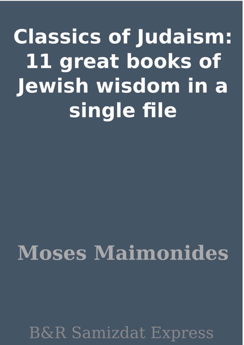 Classics of Judaism: 11 great books of Jewish wisdom in a single file