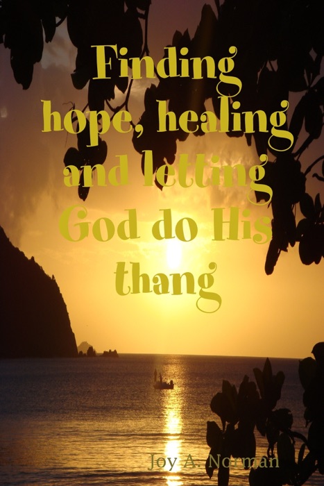 Finding Hope, Healing and Letting God Do His Thang