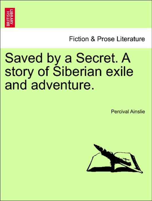 Saved by a Secret. A story of Siberian exile and adventure.