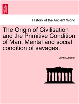 The origin of civilisation and the primitive condition of man