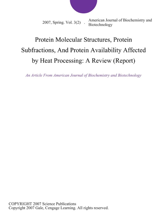 Protein Molecular Structures, Protein Subfractions, And Protein Availability Affected by Heat Processing: A Review (Report)