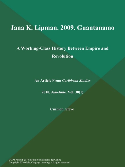 Jana K. Lipman. 2009. Guantanamo: A Working-Class History Between Empire and Revolution
