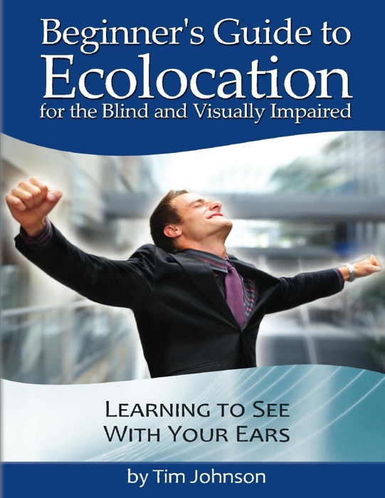 Beginner's Guide to Echolocation for the Blind and Visually Impaired