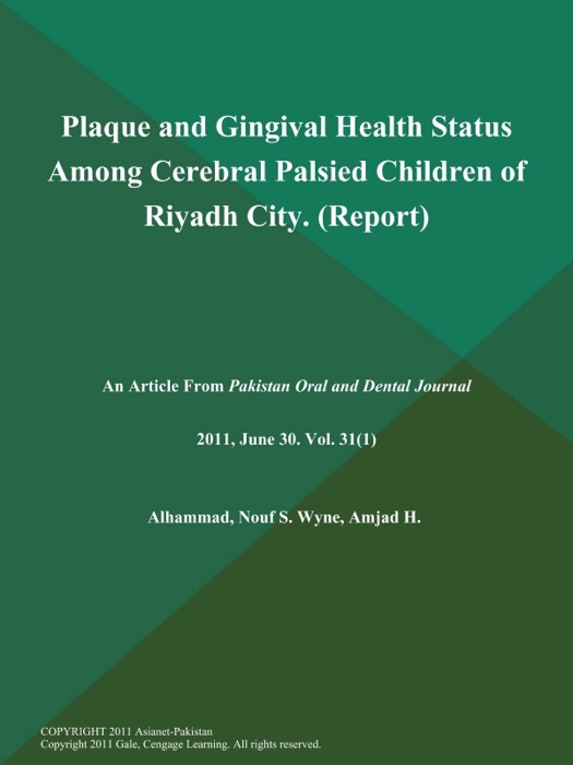 Plaque and Gingival Health Status Among Cerebral Palsied Children of Riyadh City (Report)