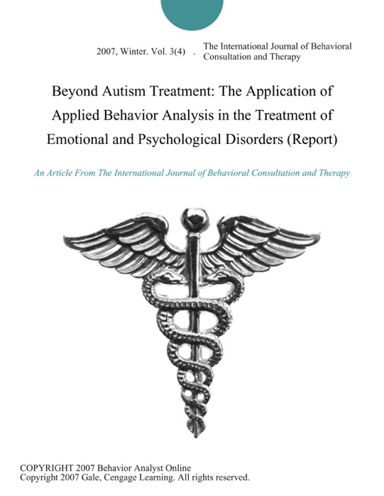 Beyond Autism Treatment: The Application of Applied Behavior Analysis in the Treatment of Emotional and Psychological Disorders (Report)