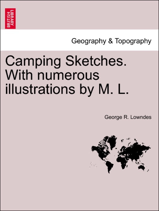 Camping Sketches. With numerous illustrations by M. L.