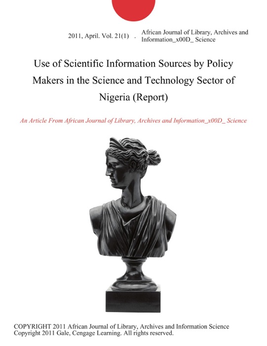 Use of Scientific Information Sources by Policy Makers in the Science and Technology Sector of Nigeria (Report)