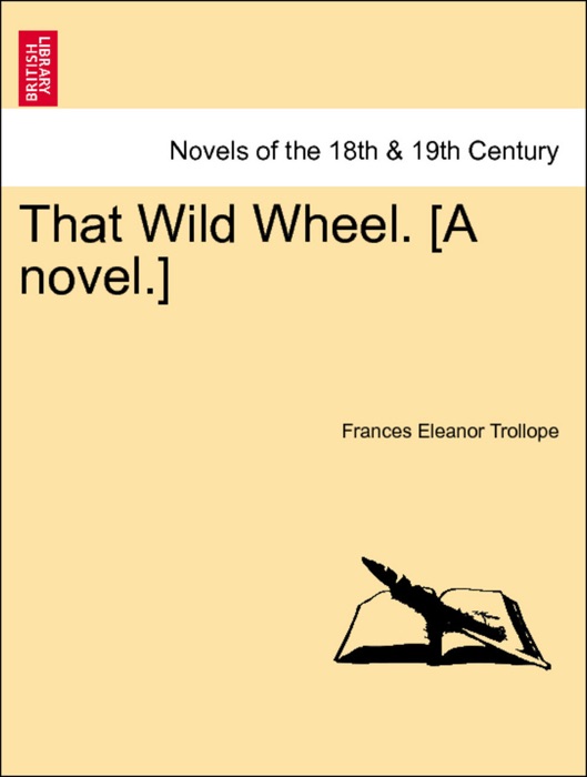 That Wild Wheel. [A novel.] Vol. II.
