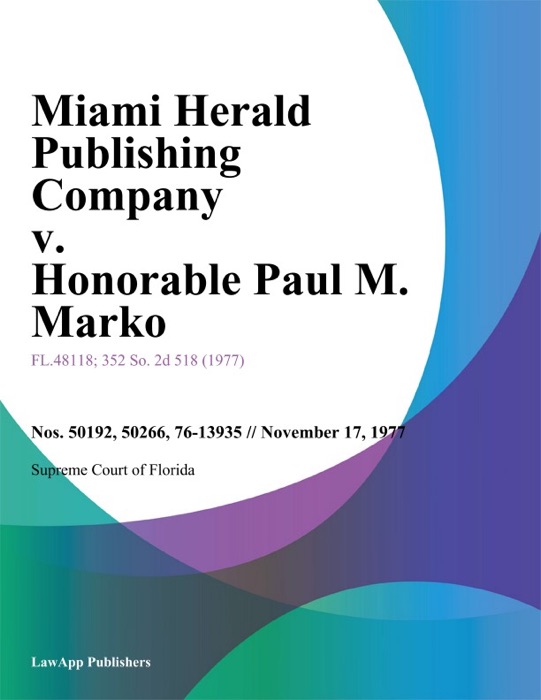 Miami Herald Publishing Company v. Honorable Paul M. Marko