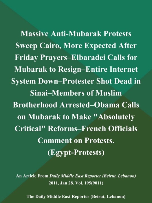 Massive Anti-Mubarak Protests Sweep Cairo, More Expected After Friday Prayers--Elbaradei Calls for Mubarak to Resign--Entire Internet System Down--Protester Shot Dead in Sinai--Members of Muslim Brotherhood Arrested--Obama Calls on Mubarak to Make 