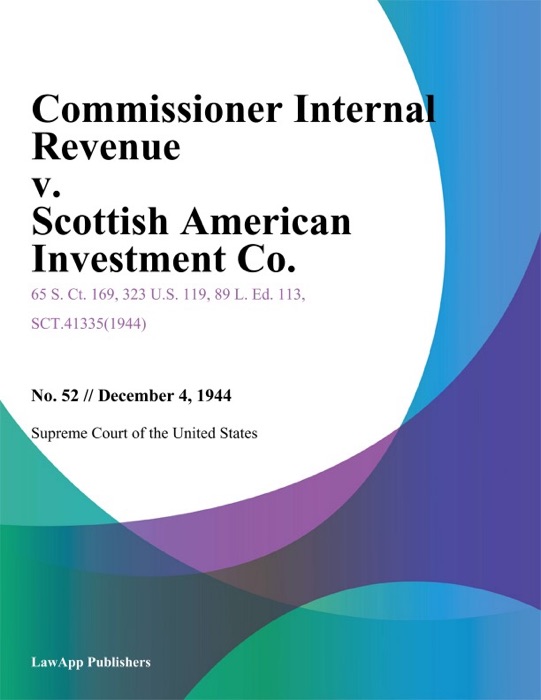 Commissioner Internal Revenue v. Scottish American Investment Co.