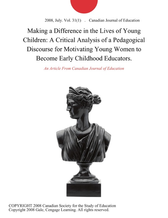 Making a Difference in the Lives of Young Children: A Critical Analysis of a Pedagogical Discourse for Motivating Young Women to Become Early Childhood Educators.