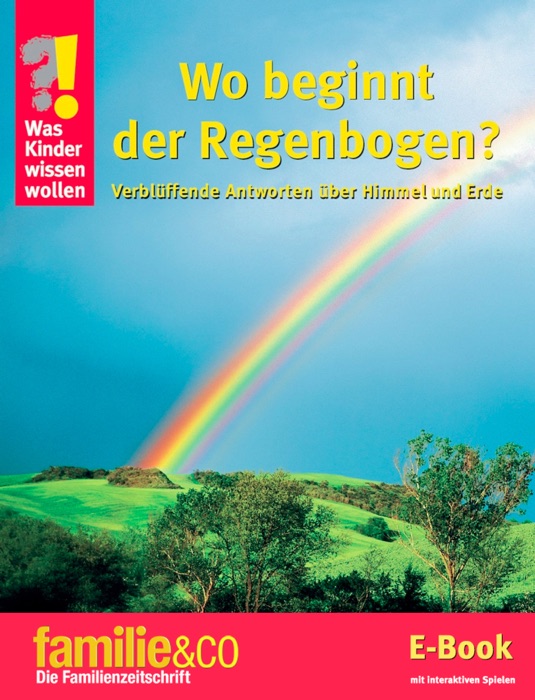 Was Kinder wissen wollen – Wo beginnt der Regenbogen?