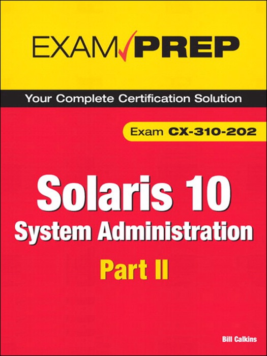 Solaris 10 System Administration Exam Prep: Exam CX-310-202 Part II