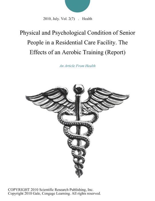 Physical and Psychological Condition of Senior People in a Residential Care Facility. The Effects of an Aerobic Training (Report)