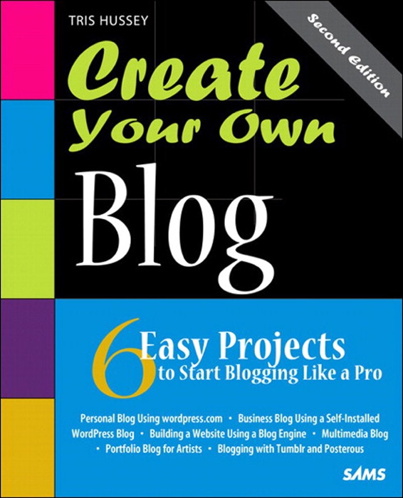 Create Your Own Blog: 6 Easy Projects to Start Blogging Like a Pro, 2/e