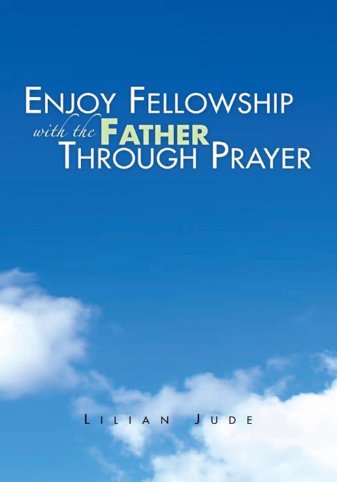 Enjoy Fellowship With the Father Through Prayer