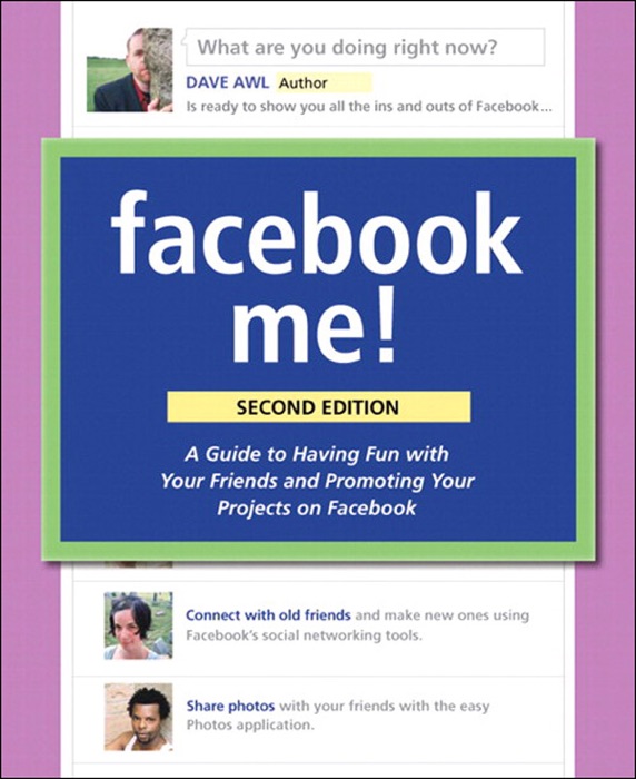 Facebook Me! A Guide to Socializing, Sharing, and Promoting on Facebook, 2/e