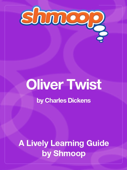 Oliver Twist, or, the Parish Boy’s Progress: Shmoop Learning Guide