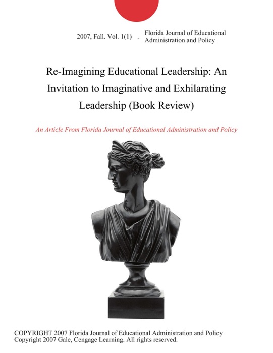 Re-Imagining Educational Leadership: An Invitation to Imaginative and Exhilarating Leadership (Book Review)