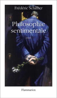 Philosophie sentimentale - Frédéric Schiffter