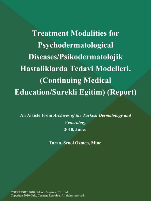 Treatment Modalities for Psychodermatological Diseases/Psikodermatolojik Hastaliklarda Tedavi Modelleri (Continuing Medical Education/Surekli Egitim) (Report)