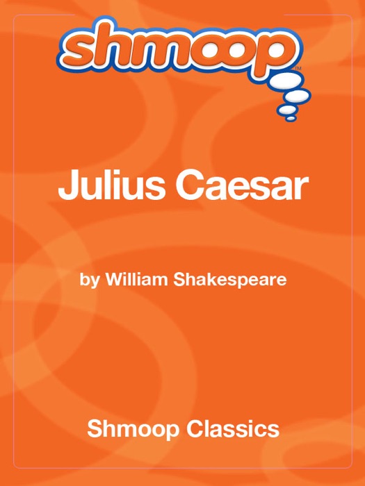 Julius Caesar: Complete Text with Integrated Study Guide from Shmoop