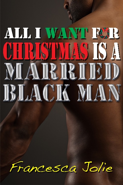All I Want For Christmas Is A Married Black Man