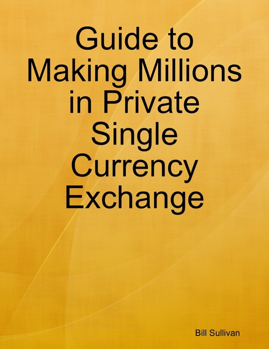 Guide to Making Millions In Private Single Currency Exchange