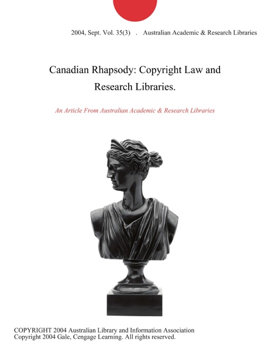 Canadian Rhapsody: Copyright Law and Research Libraries.