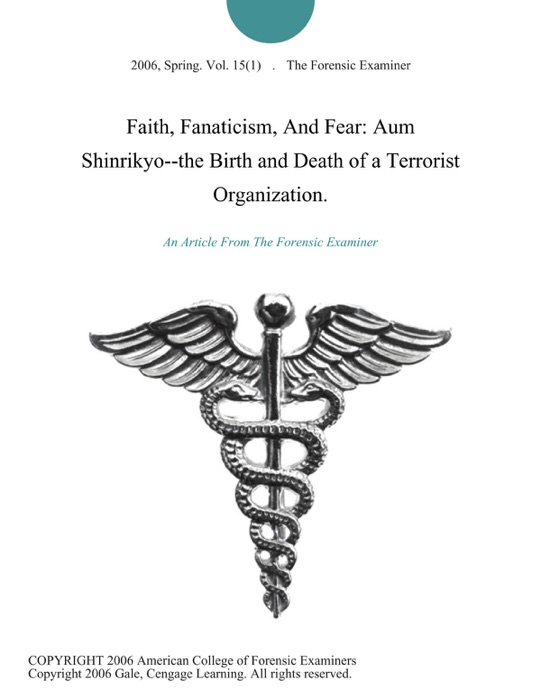 Faith, Fanaticism, And Fear: Aum Shinrikyo--the Birth and Death of a Terrorist Organization.