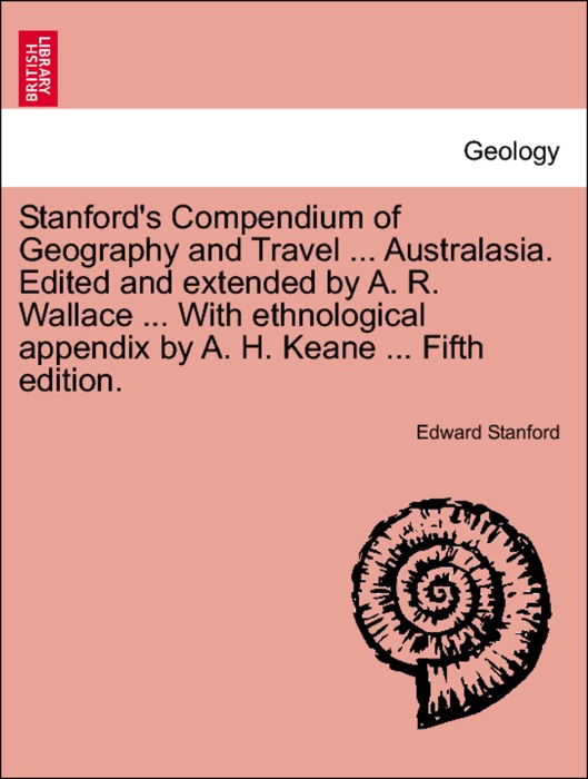 Stanford's Compendium of Geography and Travel ... Australasia. Edited and extended by A. R. Wallace ... With ethnological appendix by A. H. Keane ... vol. II